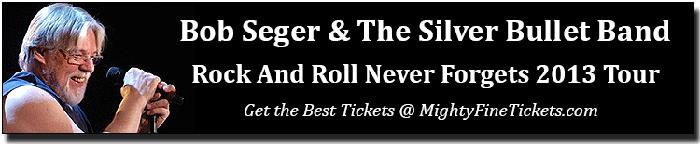 Bob Seger Rock & Roll Never Forgets 2013 Tour Schedule & Best Tickets