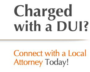 Charged with a DUI? Connect with a Local Attorney Today