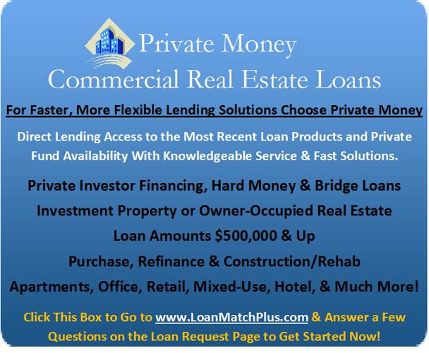 >> Commercial Property Loans ? Fast Private Money, Hard Money, Bridge Loans, Stated Doc & More! <<