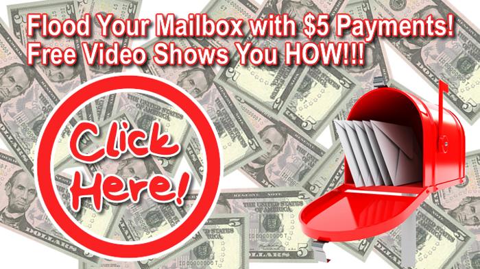 Flood Your Mailbox with $5 Payments! Free Video