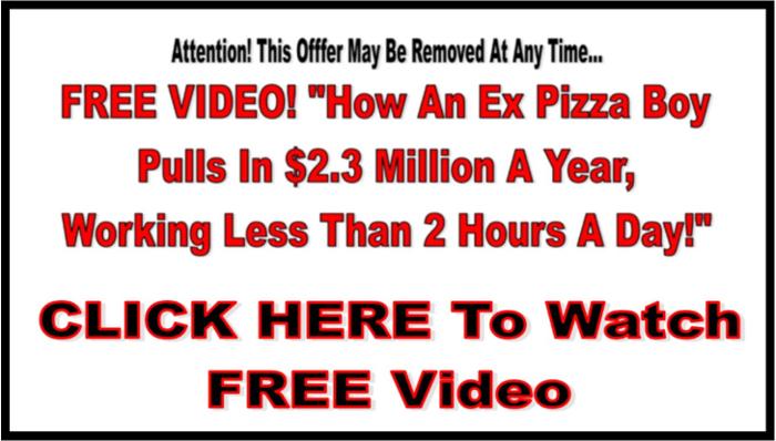 FREE Video Shows How Ex-Pizza Boy Makes $2.3 Million A Year!10