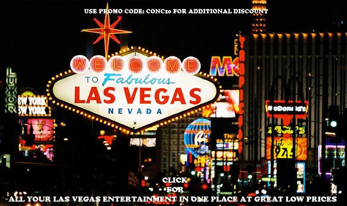 Going To Las Vegas? In Vegas ? Get all your Entertainment Tickets in Advance for Very Low Prices ! Click for Addtl Disc 102G