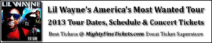 Lil Wayne America's Most Wanted Tour 2013 Tour Dates & Concert Tickets