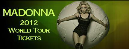 MADONNA TICKETS 2012 World Tour for all concerts! Don't Wait! Lock in the Best Seats Now!