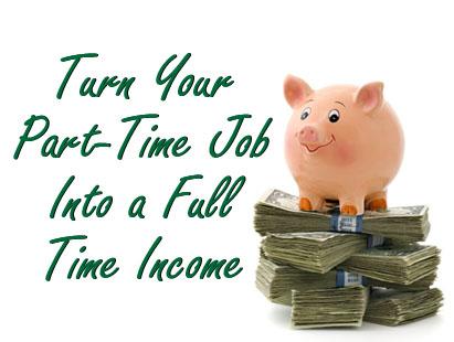 ***Turn Part Time Work Into Full Time Income***