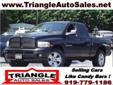 Triangle Auto Sales
4608 Fayetteville Road, Â  Raleigh, NC, US -27603Â  -- 919-779-1186
2004 Dodge Ram 1500 SLT
Price: $ 13,900
Click here for finance approval 
919-779-1186
About Us:
Â 
Providing the Triangle with quality automobiles for over 25 years