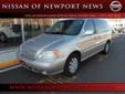 Â .
Â 
2005 Kia Sedona
$7661
Call (757) 772-0512 ext. 192
Nissan of Newport News
(757) 772-0512 ext. 192
12925 Jefferson Avenue,
Newport News, VA 23608
BUY ANYWHERE ELSE AND YOU SIMPLY PAID TOO MUCH !! And Manager's Special. Silver Bullet! Power To