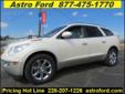 .
2008 Buick Enclave
$25950
Call (228) 207-9806 ext. 75
Astro Ford
(228) 207-9806 ext. 75
10350 Automall Parkway,
D'Iberville, MS 39540
For Additional Information concerning any details about this particular vehicle please, call DESTINEE BARBOUR at