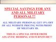 ATLANTIC BEDDING AND FURNITURE HAS THE BEST DEALS FOR THE MILITARY IN THIS TIME OF RELOCATION. WE WILL KNOCK 15% OFF WEBSITE PRICES WITH A PRESENTED MILITARY ID! BEDROOM SETS COMPLETE STARTING AT $399! SOFA/LOVESEATS AND SECTIONALS STARTING AT $499! 5