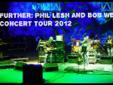 Further Tickets Phil Lesh & Bob Weir Concert Tickets
Â 
Bob Weir and Phil Lesh , original members of the iconic 60's Band, The Grateful Dead will be joined by lead guitarist John Kadlecik,
of Dark Star Orchestra, along with RatDog keyboardist Jeff