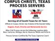 CORPUS CHRISTI, TEXAS PROCESS SERVERS SERVING LEGAL DOCUMENTS IN SOUTH TEXAS FOR OVER 25 YEARS!