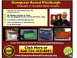 Dumpster Rental Pittsburgh 724-413-8391
Â  724-413-8391 Are you looking for A Dumpster Rental Pittsburgh service in your area? Are you looking for a professional Pittsburgh Dumpster service that knows how to be on time and keep the costs the same at end of