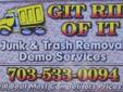 Git Rid of It is Fredericksburg?s junk removal and demolition company of choice!
***7 Days a Week*** We Haul It All!
To see a full listing of our services,
Visit our website
Appliance Removal, Furniture Removal, Yard Debris Removal, Demolition and Hot Tub