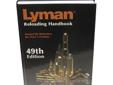 Lyman's 49th Edition Reloading Handbook is the latest version of their extremely popular rifle and pistol manual. The 49th Edition covers all popular new rifle calibers such as the 204 Ruger, 6.8 Rem SPC, 325 WSM, 338 Federal, 375 Ruger, 405 Winchester