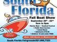 September 20-22 2013
9 am to 6 pm
South Florida Fairgrounds
West Palm Beach, Florida 33411
www.SouthFloridaFallBoatShow.com
Â 
Marine Mart - Seafood Festival - Public Boat Auction
Â 
The South Florida Fall Boat Show is set to sail into West Palm Beach on