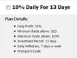 Alpha Gains is Providing an INCREDIBLE OPPORTUNITY?
Choose a Plan Below: Receive 10% to 13% PER DAY for 13 DAYS?Then Repeat?
You can START with a Minimum of $10...to a Maximum of $1,000,000...Your Choice
Alpha Gains is an International Investment Company