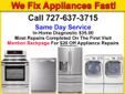 We are the Pro's when it comes to fixing all major household appliances
In Home Diagnostic Only $35.00 "free with repair"
Call 727-637-3715 for same day or next day service
**Refrigerator Repairs
**Washer Machine Repairs
**Clothes Dryer Repairs