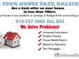Contact us today!
919-747-3662 Ext. 803
http://www.48HrHouseBuyer.com