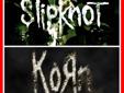 SALE! Select and order Slipknot & Korn tickets at I Wireless Center in Moline, IL for Tuesday 11/24/2014 concert.
Buy discount Slipknot & Korn tickets and pay less, feel free to use coupon code SALE5. You'll receive 5% OFF for Slipknot & Korn tickets.