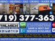 Plumbing - Heating - Drains - Gas - Water Heaters - CO Licensed.
Talmich Plumbing & Heating
(719) 377-3639
Talmich Plumbing & Heating is a locally father and son owned-operated company with over 30 years of plumbing and Heating experience. When you need a