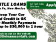 Title Loans Santa Fe
#1 Auto Title Loans in Santa Fe! - Get Yours Today!
++ Bad Credit = APPROVED!
++ No Credit = APPROVED!++ Get up to $30,000 in less than 1 hour
++ Same Day Cash ++ INSTANT ONLINE PRE-APPROVAL!
Get the CASH you need Today - Visit Title