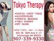 *â* Tokyo Therapy *â*
*â* New Staff *â*
** Under New Management & New Staff 
* 907-339-9330 *
601 W. 36th Ave # 17., Anchorage AK 99503
Click Here For Direction
(10 Min From Anchorage Airport - 10 Min From Elmendorf AFB) Between C Street & Arctic blvd.
