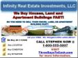 ====> Click the image below or dial the # for more details.............
SELL YOUR HOUSE/APARTMENT BUILDINGS & LAND TOO TO US...............
We buy houses in any condition or situation in ANY AREA.
CALL STEPHEN NOW @ 1-800-555-5897.
SAVE TIME AND HAVE A