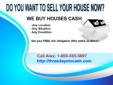 DO YOU NEED TO SELL YOUR HOUSE FAST?
WE BUY HOUSES CASH
- Any Location
- Any Situation
- Any Condition
Get your FREE, NO- Obligation Offer within 24-48hrs!!
Call Alex: 1-800-555-5897
ThreeDaysToCash.com
Please ignore key words: how to sell my house fast,
